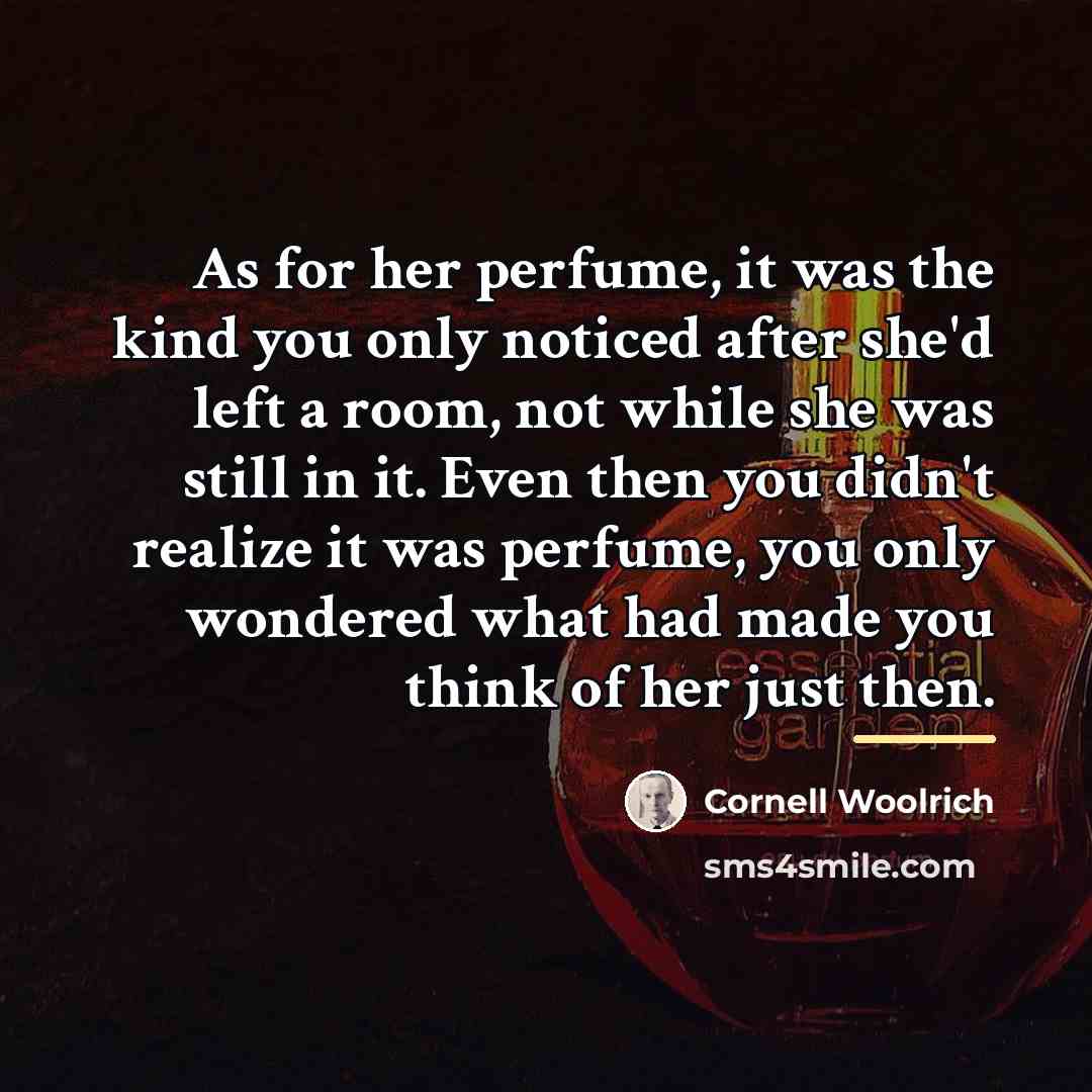 “As for her perfume, it was the kind you only…” quote by Cornell Woolrich
