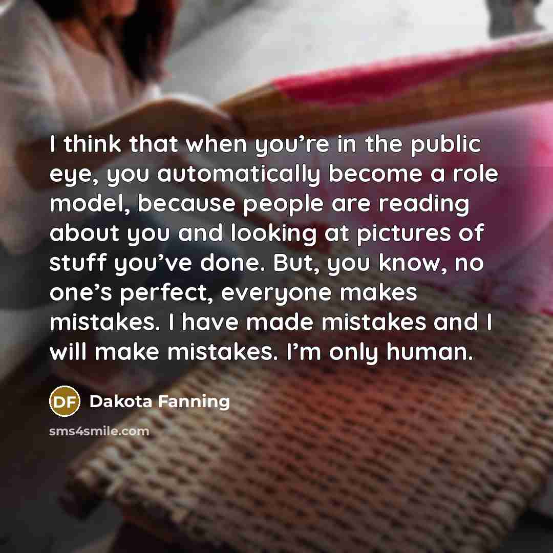“I think that when you’re in the public eye, you…” quote by Dakota Fanning