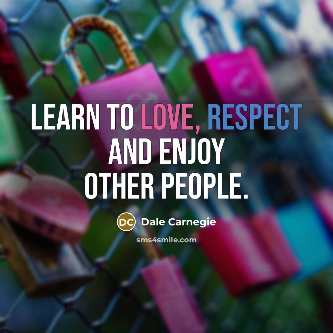 “Learn to love, respect and enjoy other people.…” quote by Dale Carnegie