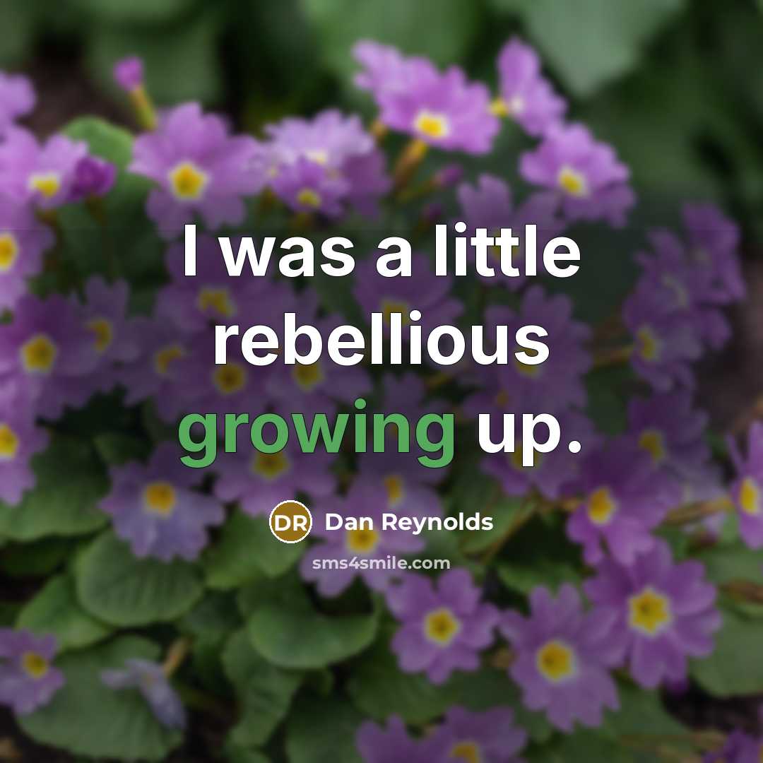 “I was a little rebellious growing up.…” quote by Dan Reynolds