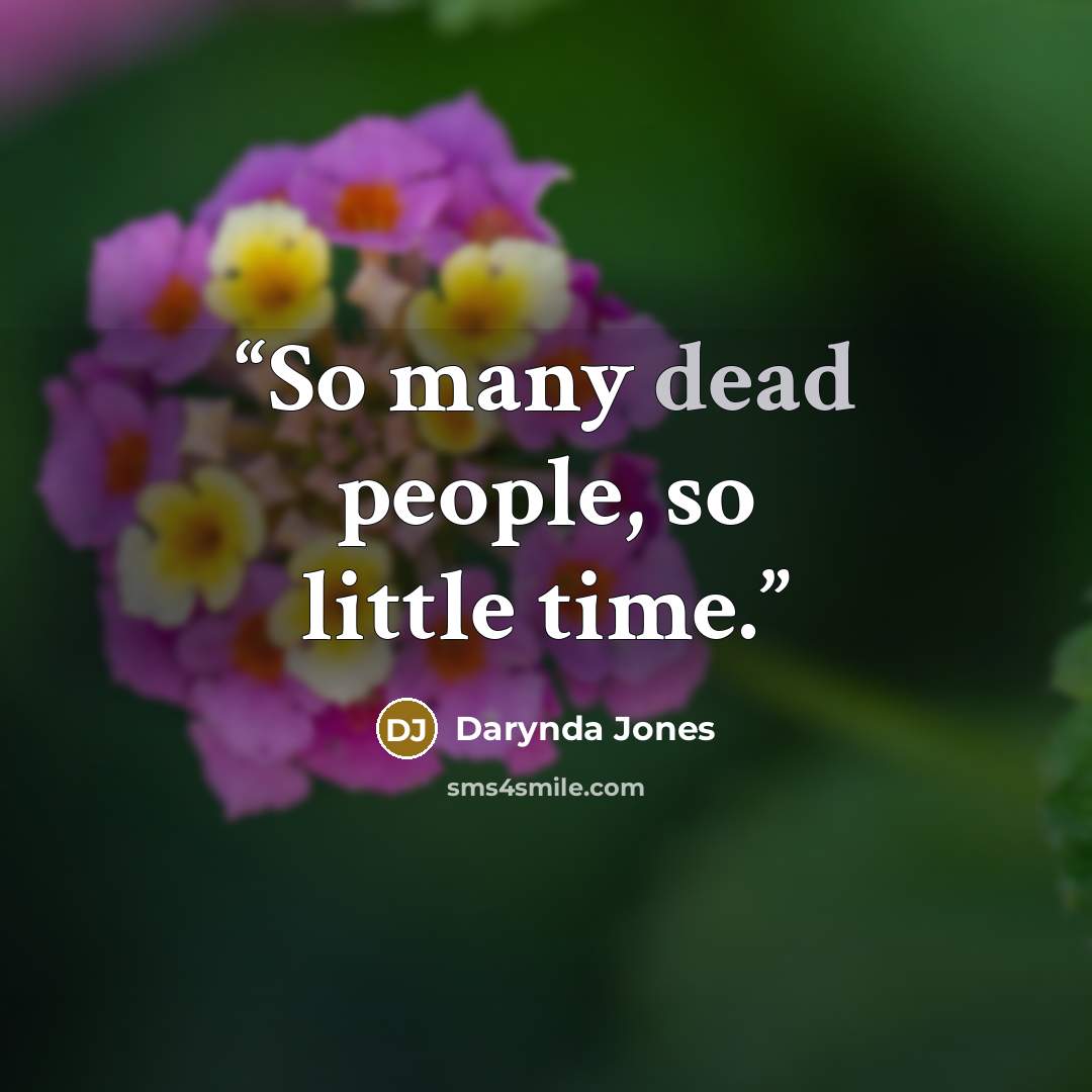 “So many dead people, so little time.” quote by Darynda Jones
