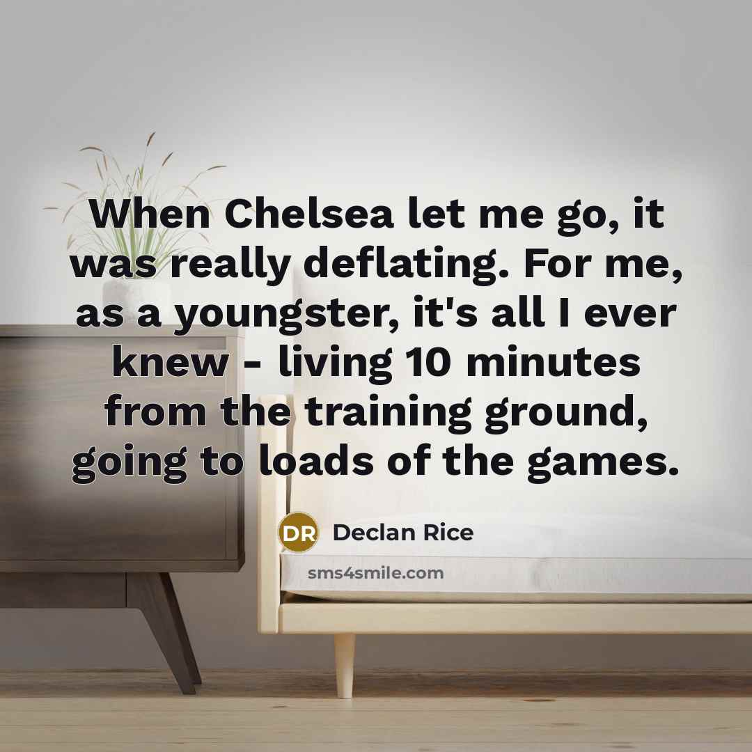 “When Chelsea let me go, it was really deflating. For…” quote by Declan Rice