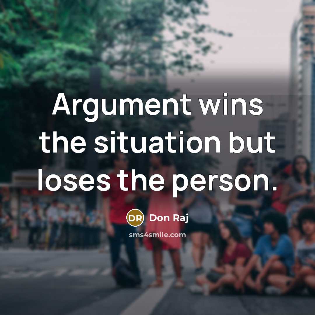 “Argument wins the situation but loses the person.…” quote by Don Raj