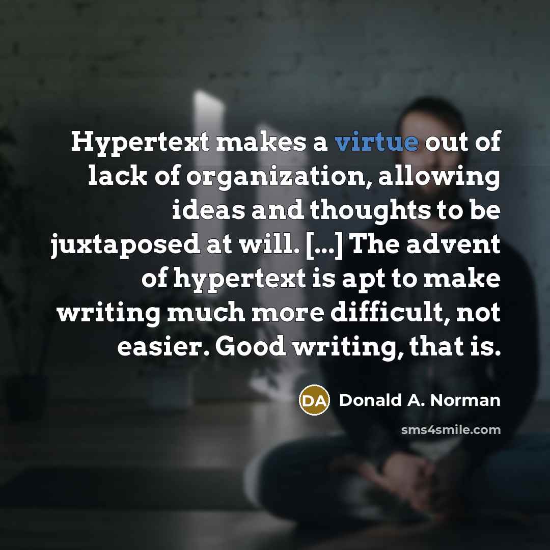 “Hypertext makes a virtue out of lack of organization, allowing…” quote by Donald A. Norman