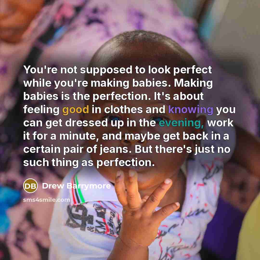 “You're not supposed to look perfect while you're making babies.…” quote by Drew Barrymore