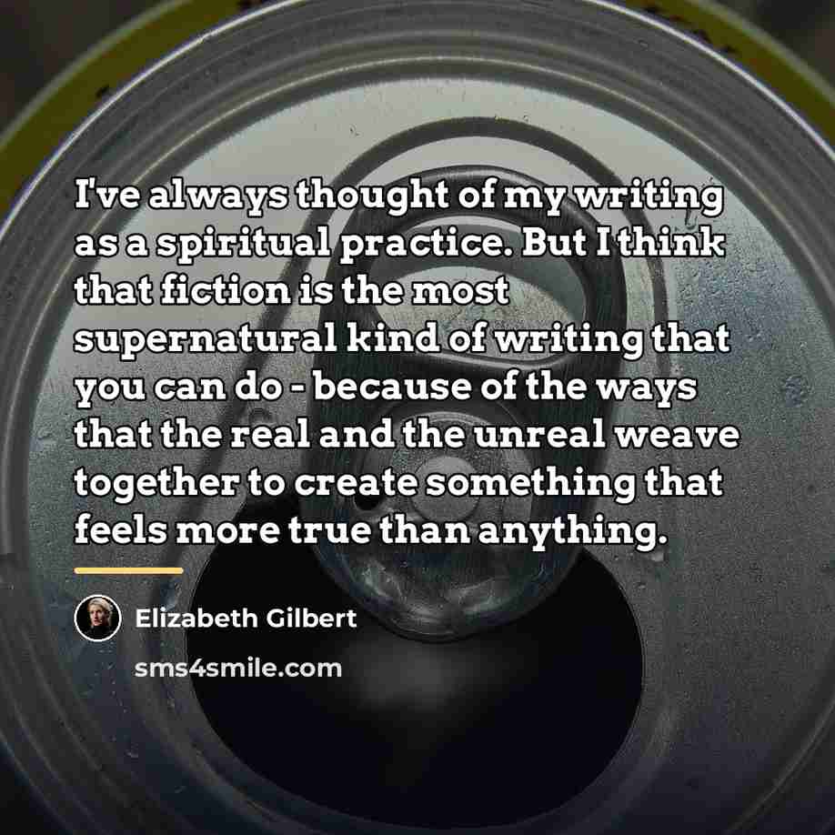 “I've always thought of my writing as a spiritual practice.…” quote by Elizabeth Gilbert