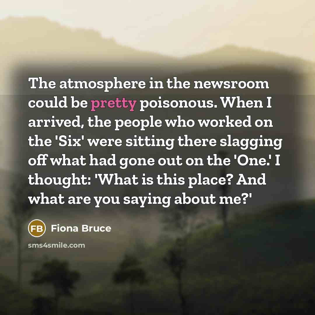 “The atmosphere in the newsroom could be pretty poisonous. When…” quote by Fiona Bruce