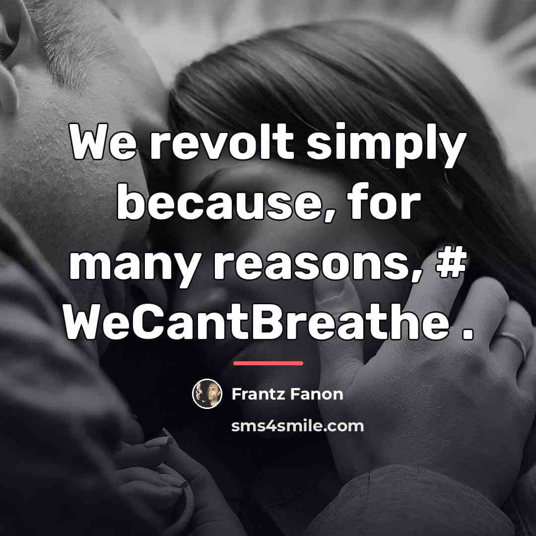 “We revolt simply because, for many reasons, # WeCantBreathe .…” quote by Frantz Fanon