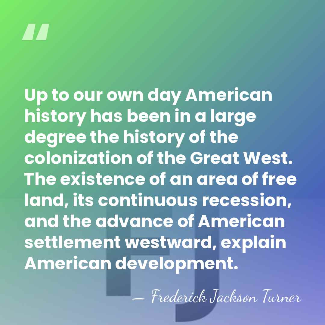 Up to our own day American history has been in a large&hellip; - Frederick Jackson Turner