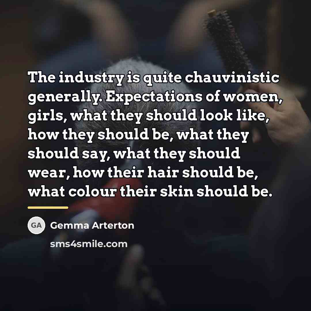“The industry is quite chauvinistic generally. Expectations of women, girls,…” quote by Gemma Arterton
