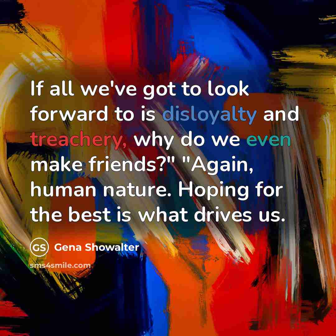 “If all we've got to look forward to is disloyalty…” quote by Gena Showalter