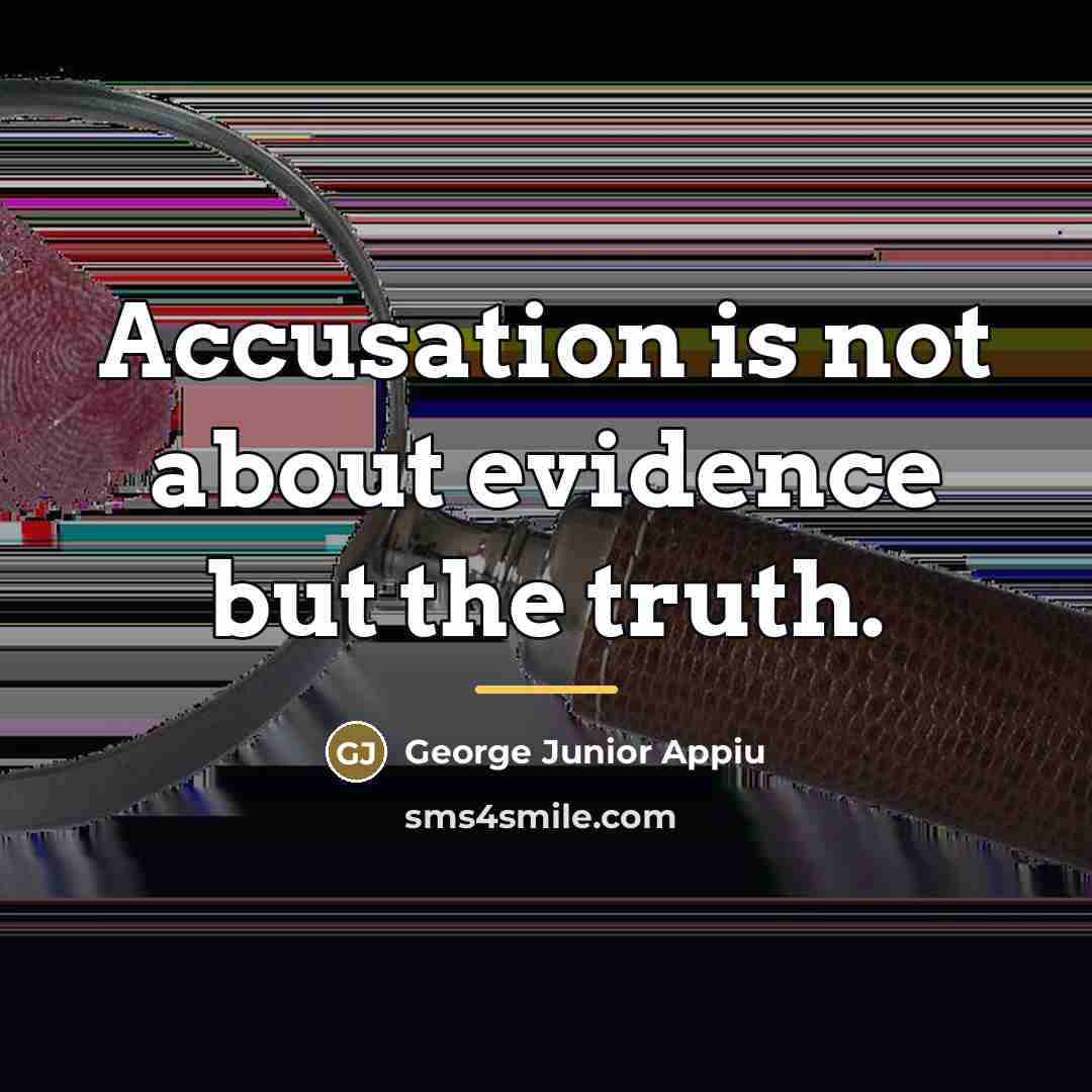 “Accusation is not about evidence but the truth.…” quote by George Junior Appiu