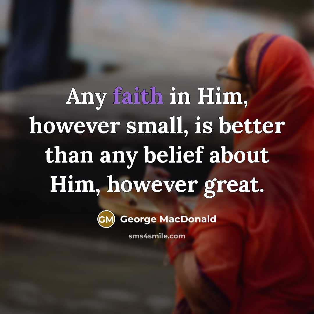 “Any faith in Him, however small, is better than any…” quote by George MacDonald