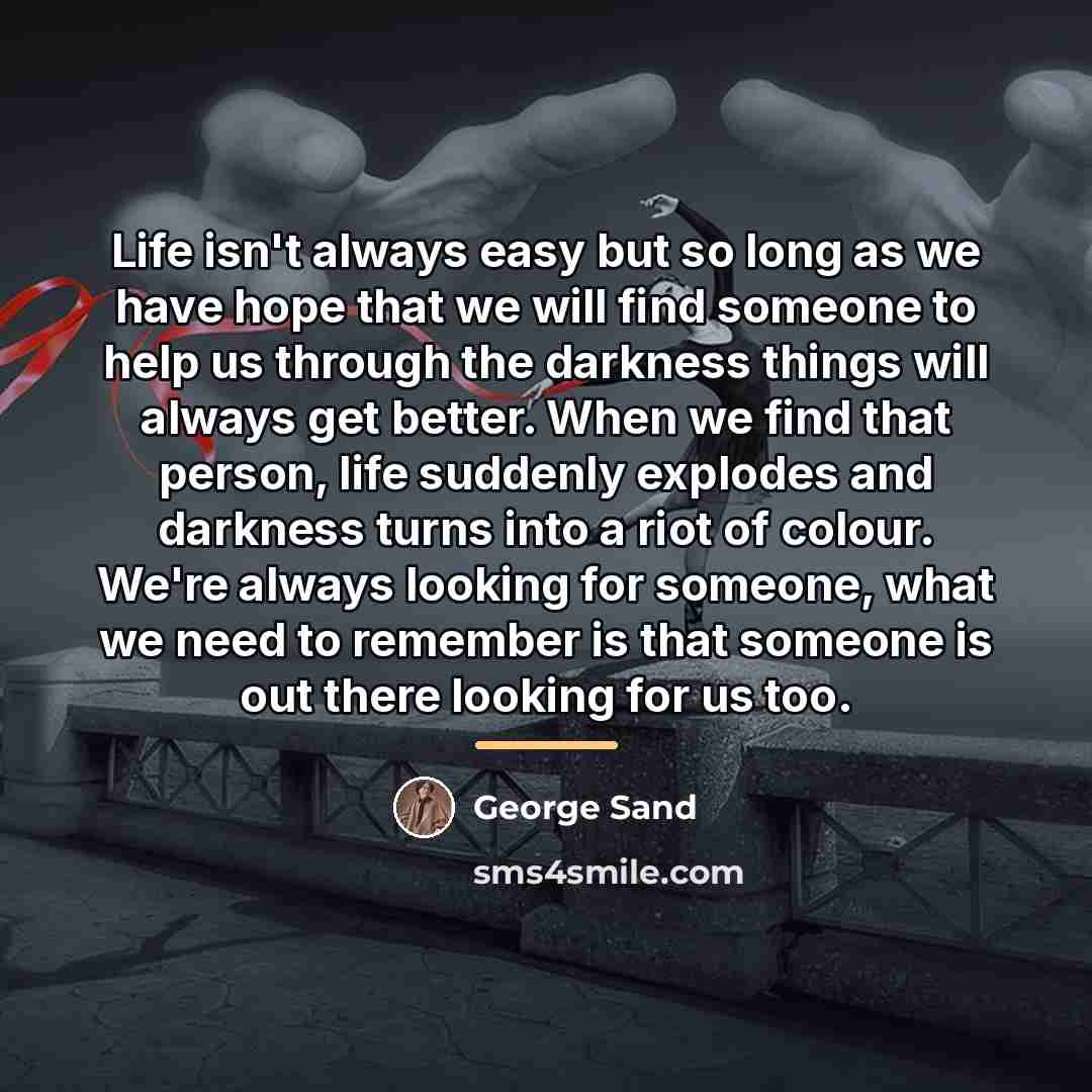 “Life isn't always easy but so long as we have…” quote by George Sand