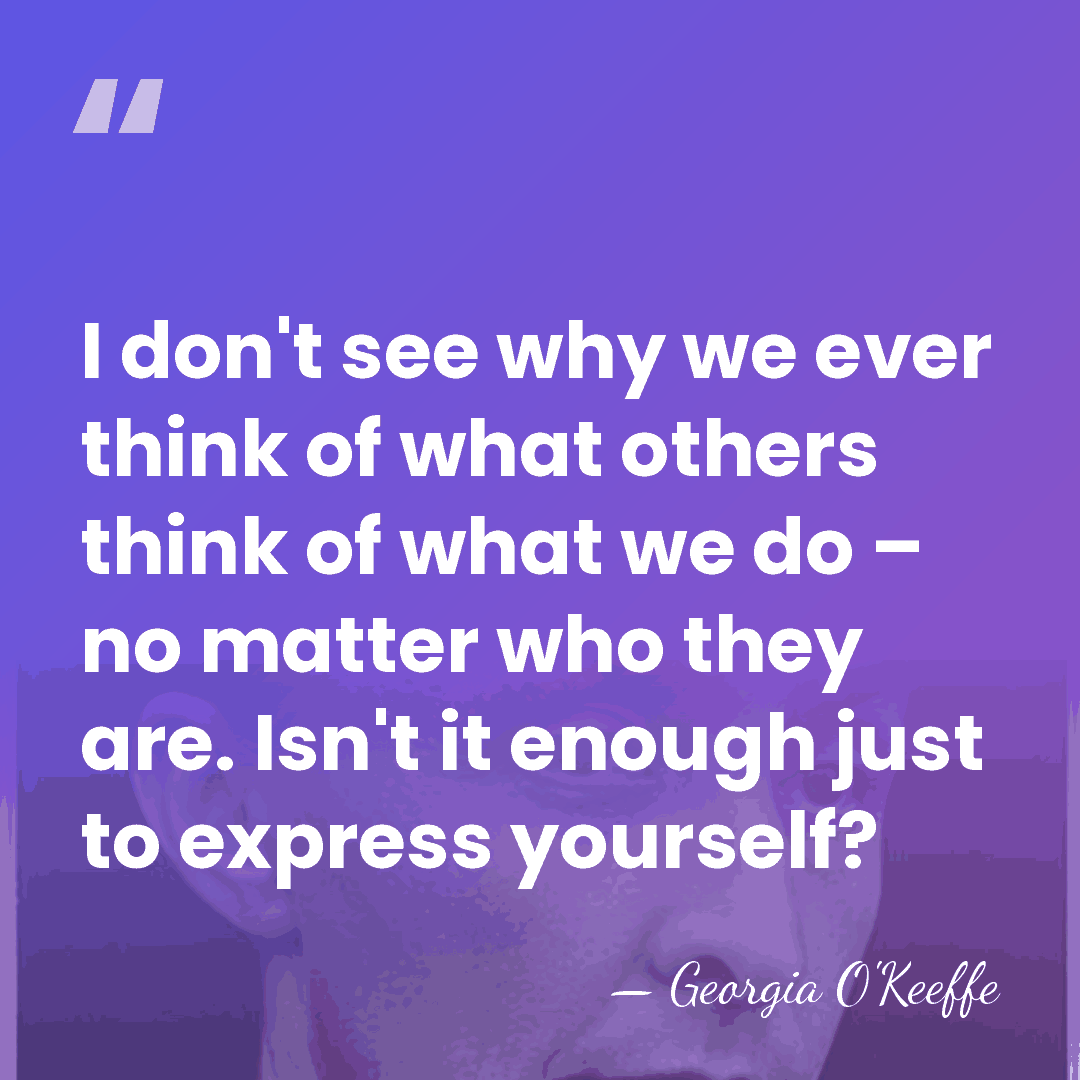 I don't see why we ever think of what others think of&hellip; - Georgia O'Keeffe