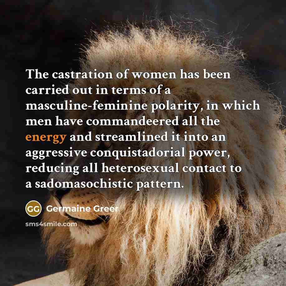 “The castration of women has been carried out in terms…” quote by Germaine Greer