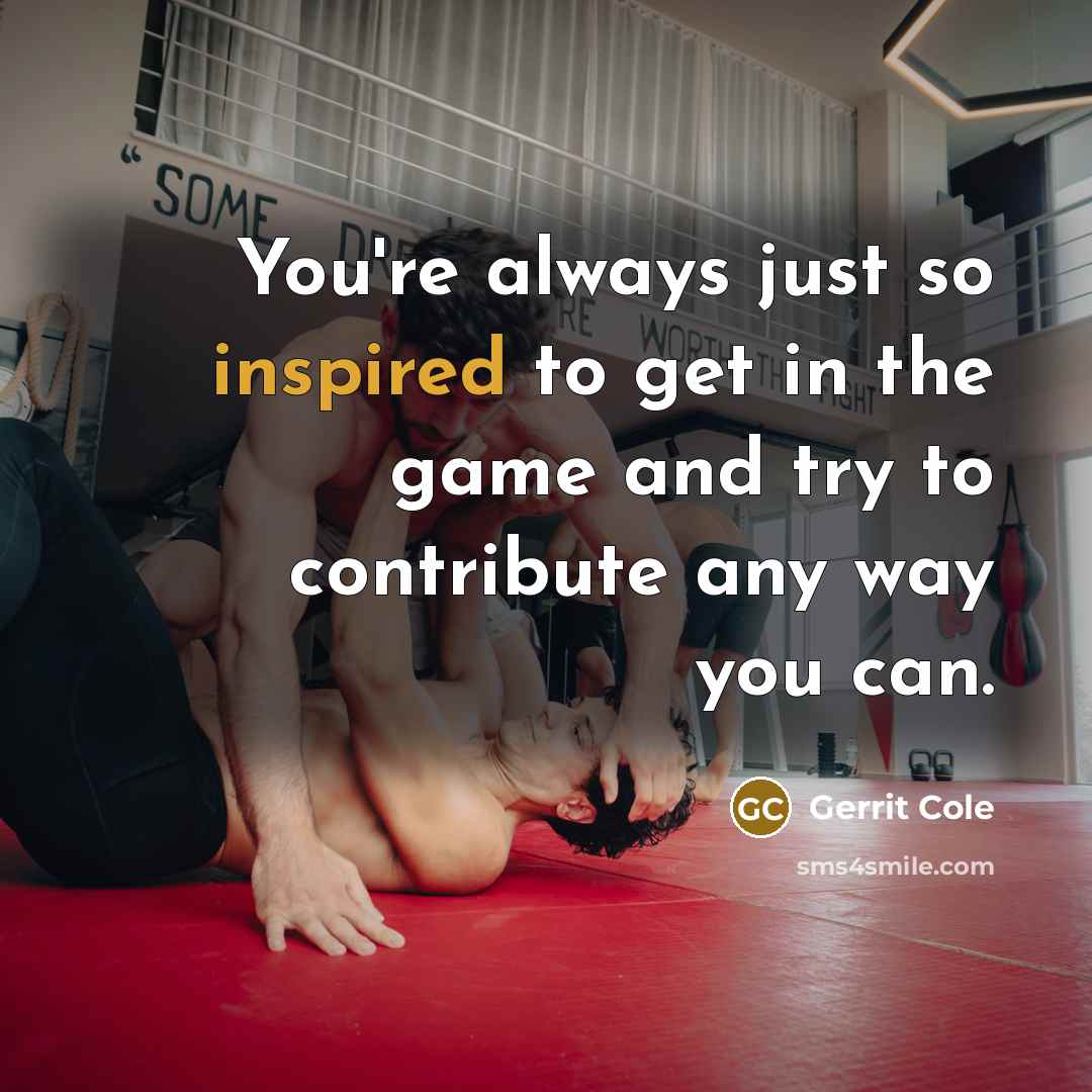 “You're always just so inspired to get in the game…” quote by Gerrit Cole