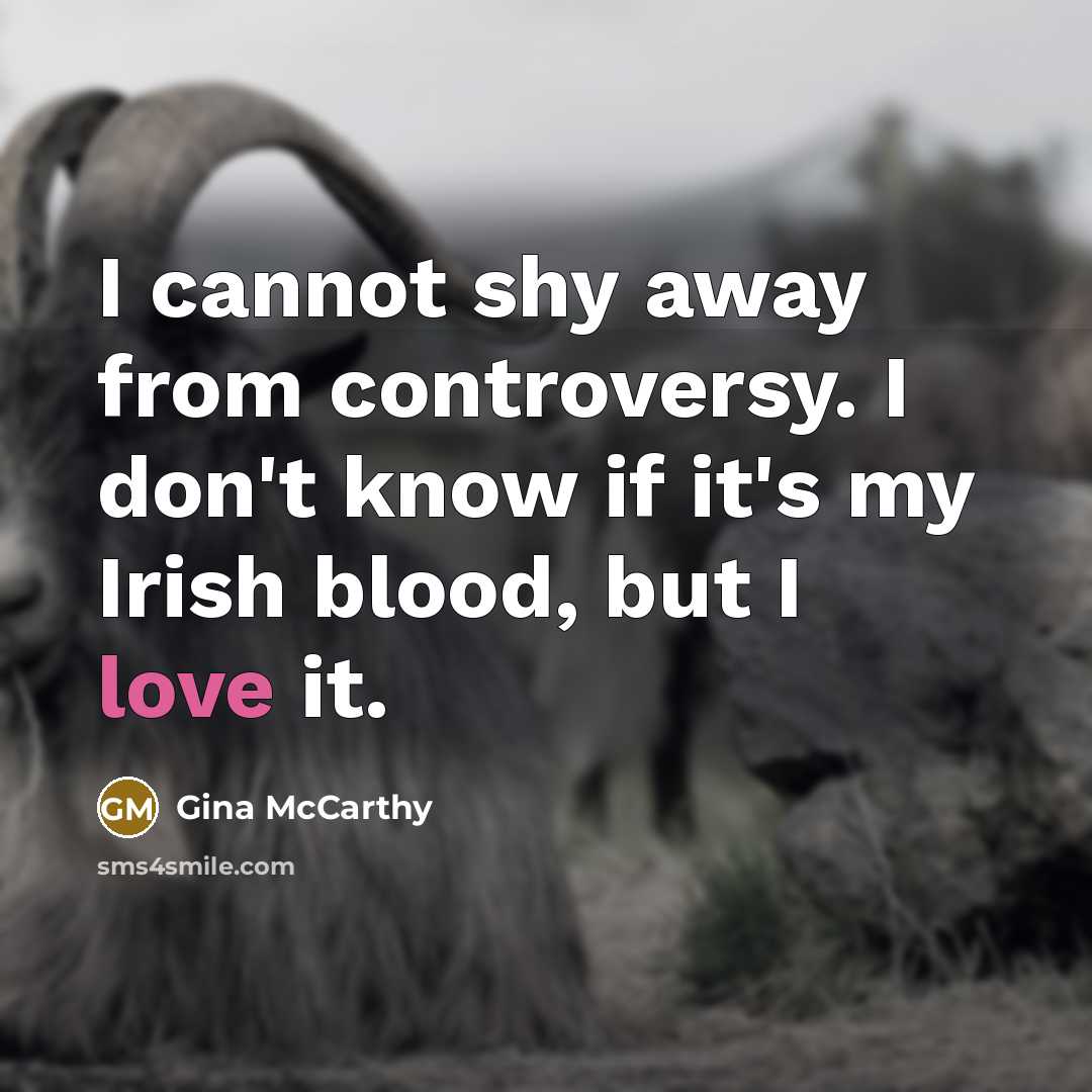 “I cannot shy away from controversy. I don't know if…” quote by Gina McCarthy