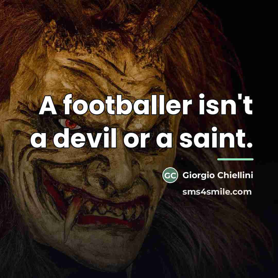 “A footballer isn't a devil or a saint.…” quote by Giorgio Chiellini