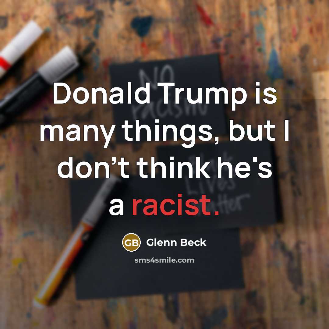 “Donald Trump is many things, but I don't think he's…” quote by Glenn Beck