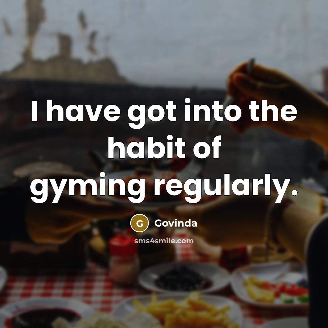 “I have got into the habit of gyming regularly.…” quote by Govinda