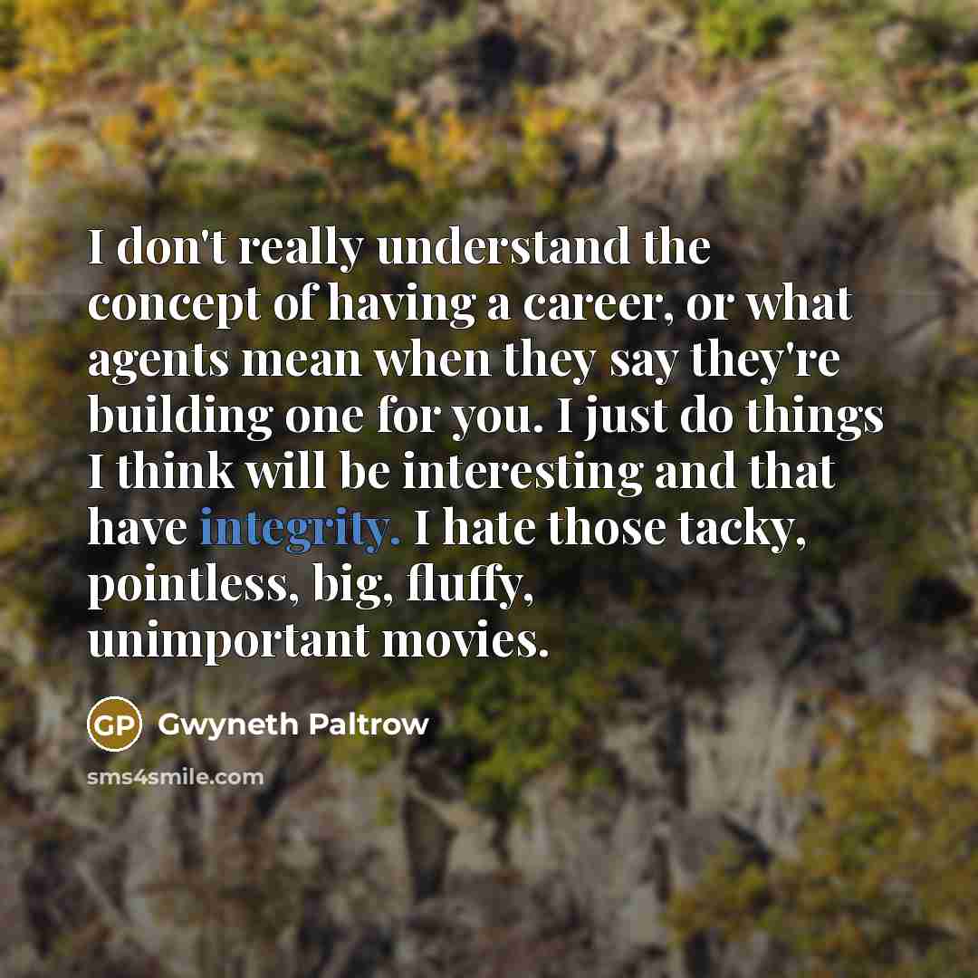 “I don't really understand the concept of having a career,…” quote by Gwyneth Paltrow