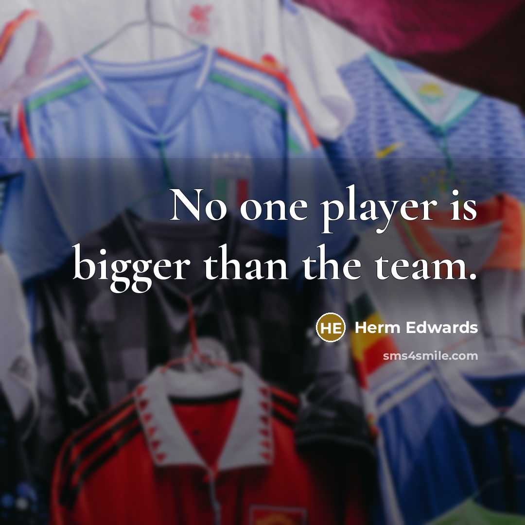 “No one player is bigger than the team.…” quote by Herm Edwards