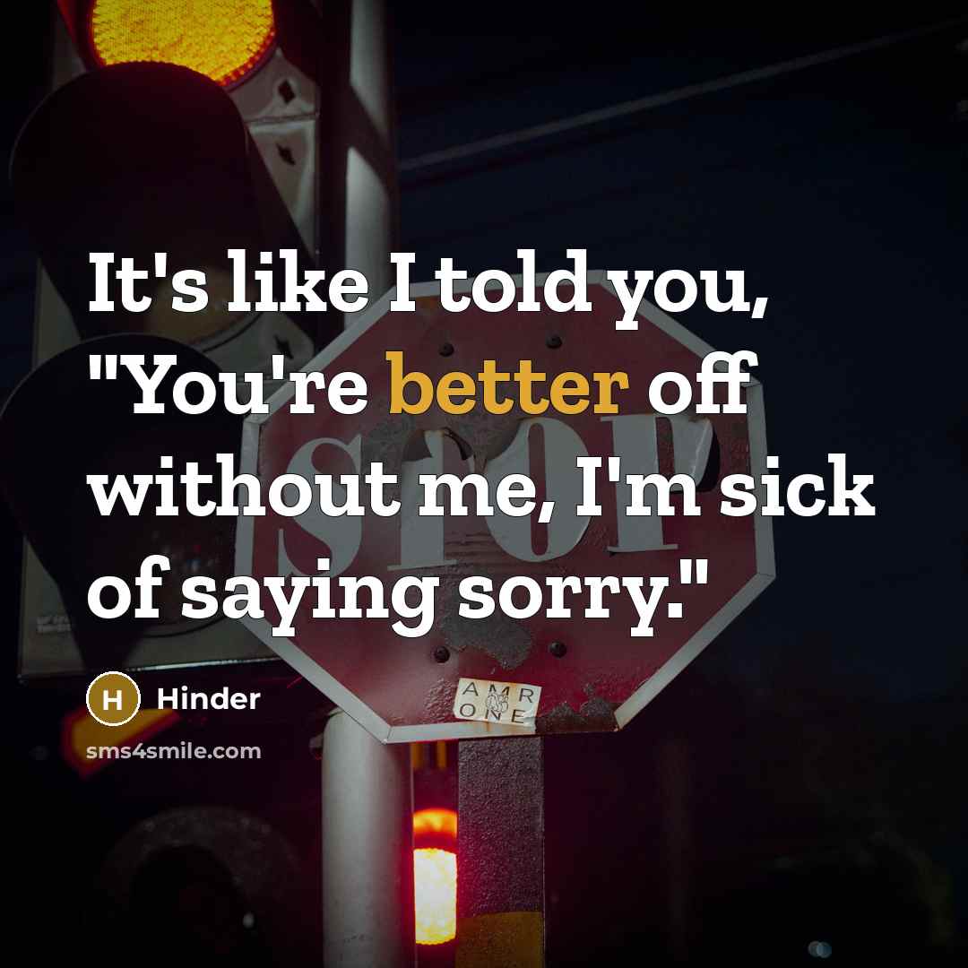 “It's like I told you, "You're better off without me,…” quote by Hinder