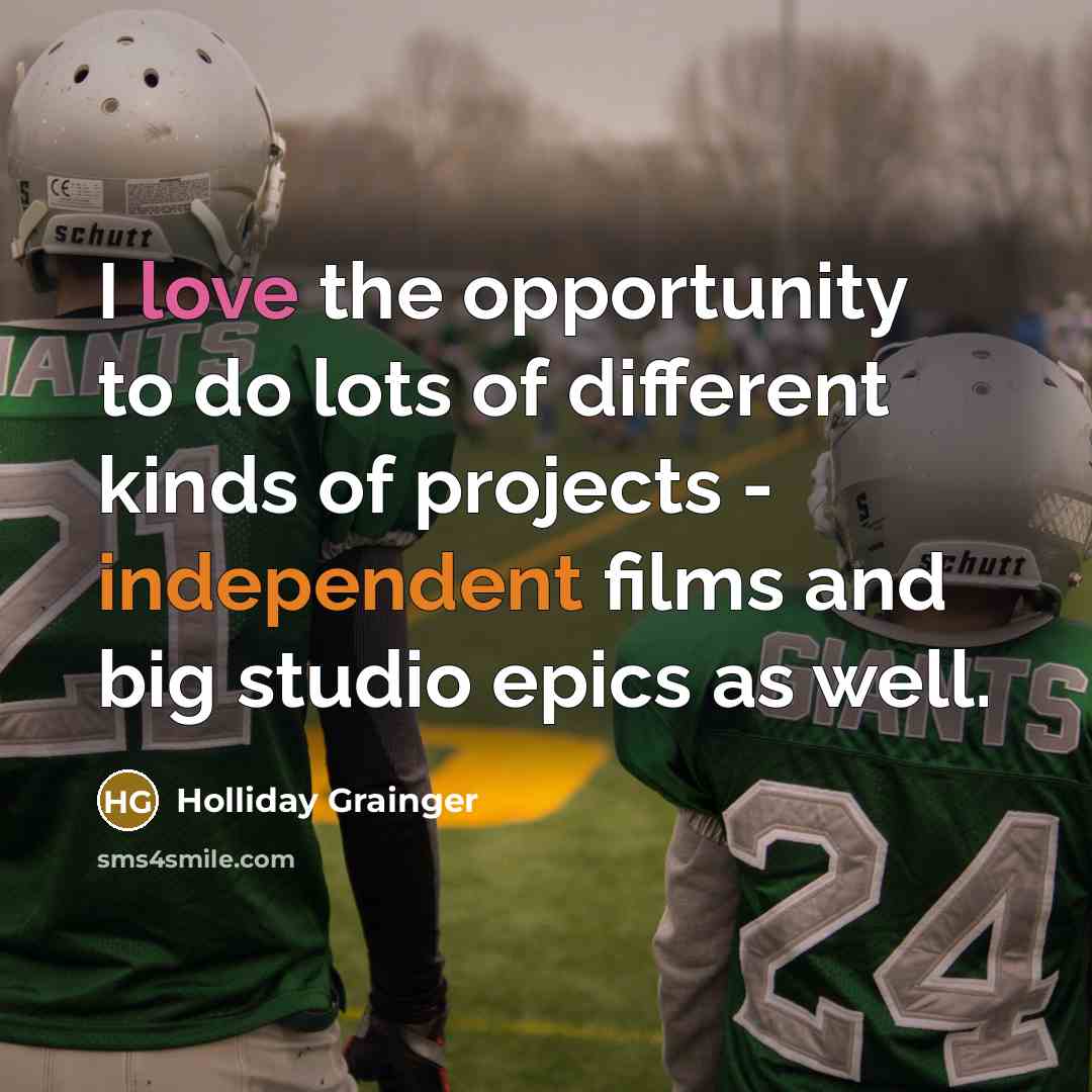 “I love the opportunity to do lots of different kinds…” quote by Holliday Grainger
