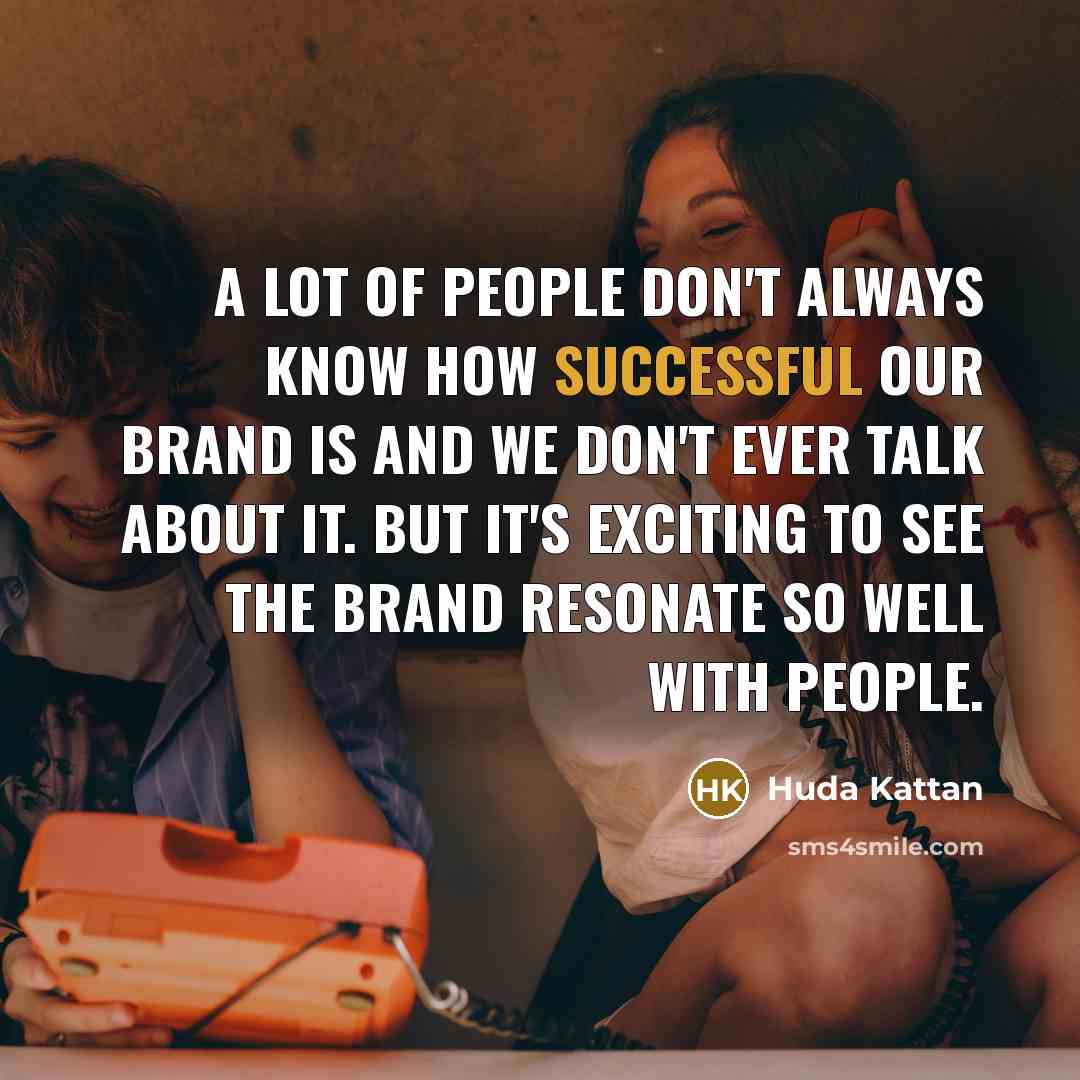 “A lot of people don't always know how successful our…” quote by Huda Kattan