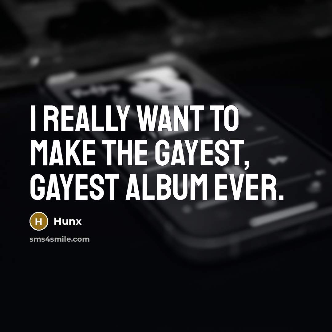 “I really want to make the gayest, gayest album ever.…” quote by Hunx