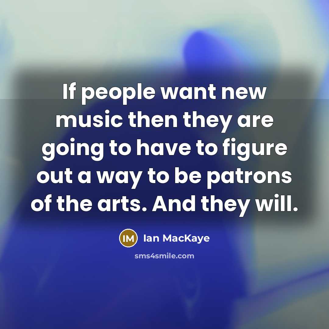 “If people want new music then they are going to…” quote by Ian MacKaye