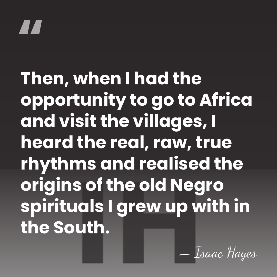 Then, when I had the opportunity to go to Africa and visit&hellip; - Isaac Hayes