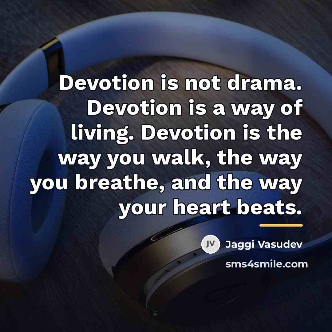 “Devotion is not drama. Devotion is a way of living.…” quote by Jaggi Vasudev