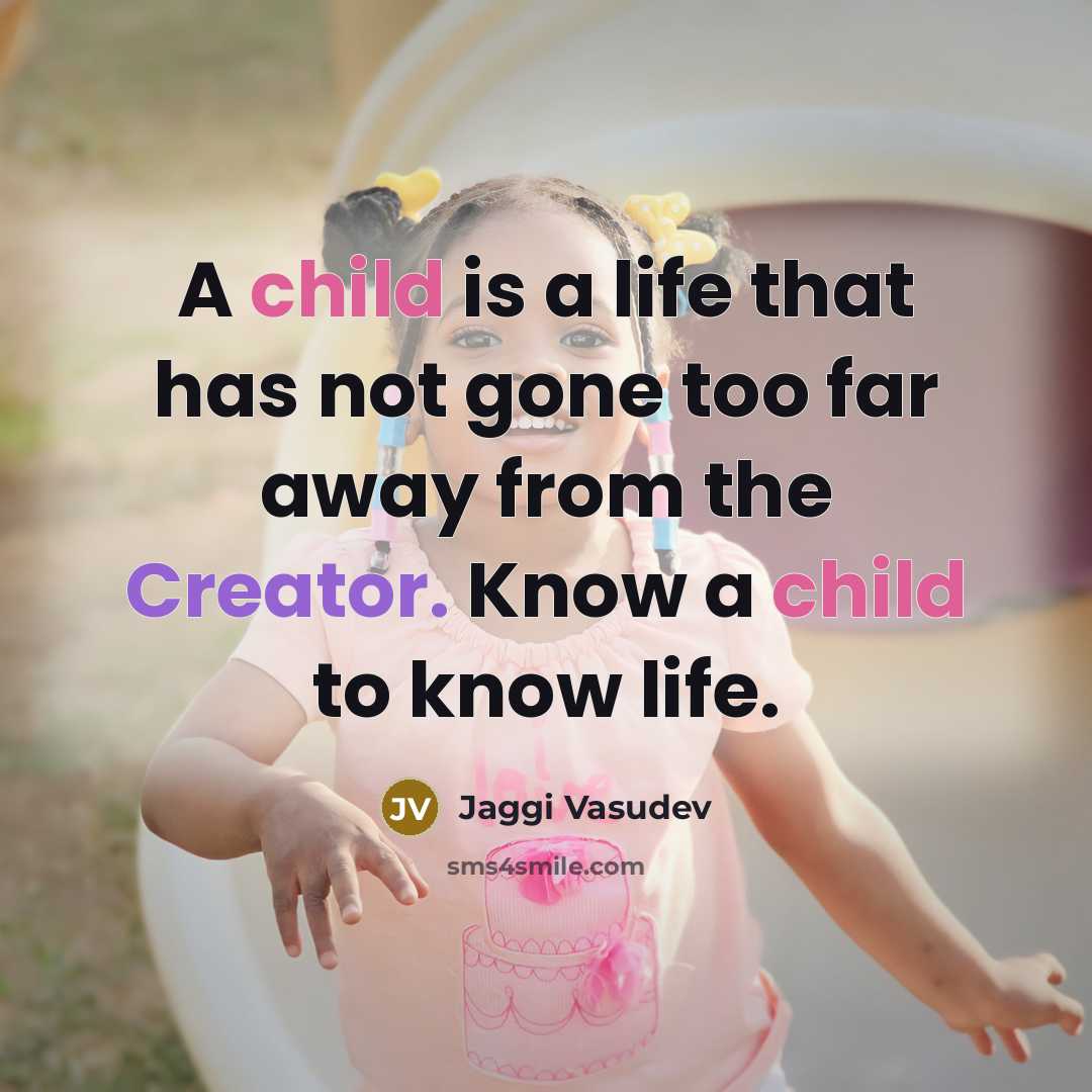 “A child is a life that has not gone too…” quote by Jaggi Vasudev