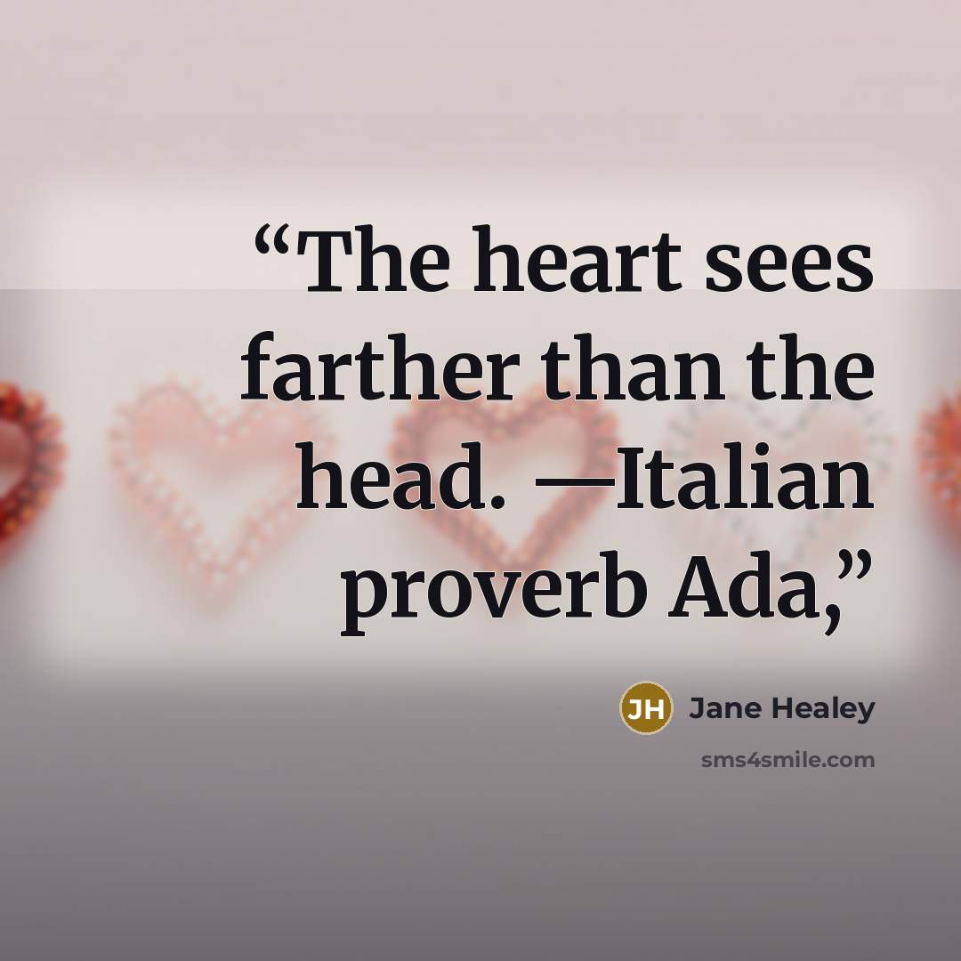 “The heart sees farther than the head. —Italian proverb Ada,” quote by Jane Healey