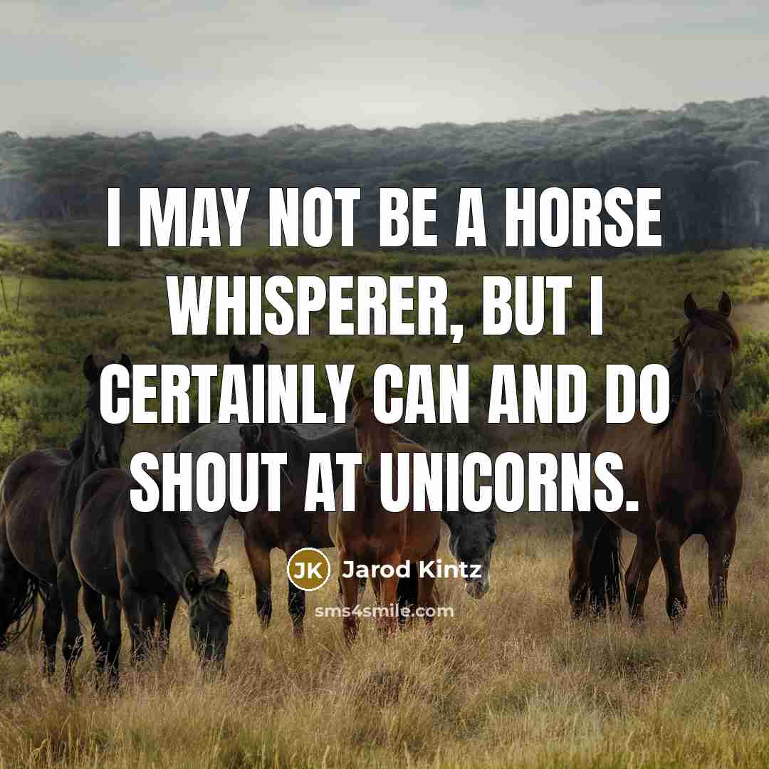 “I may not be a horse whisperer, but I certainly…” quote by Jarod Kintz