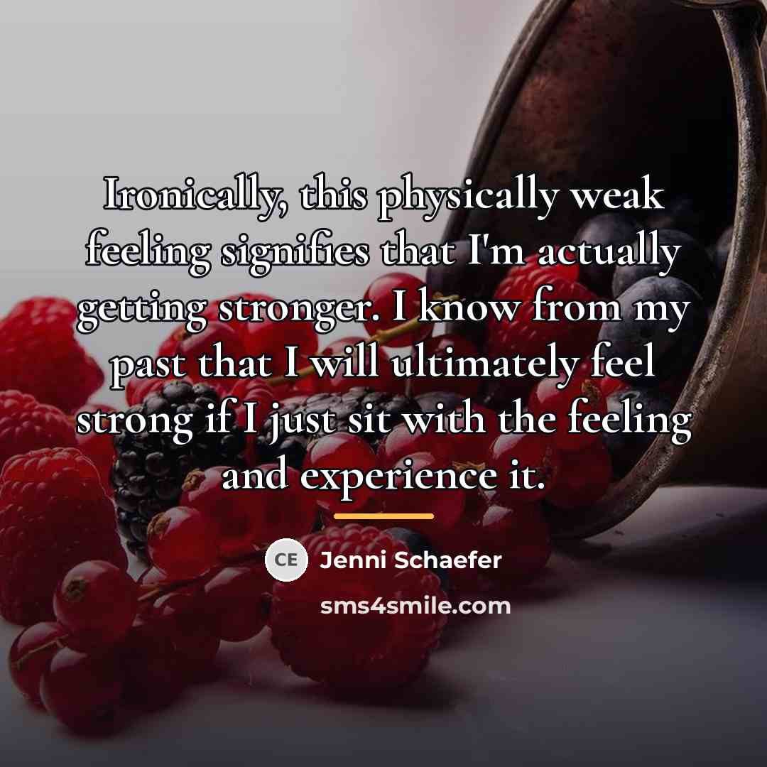 “Ironically, this physically weak feeling signifies that I'm actually getting…” quote by Jenni Schaefer