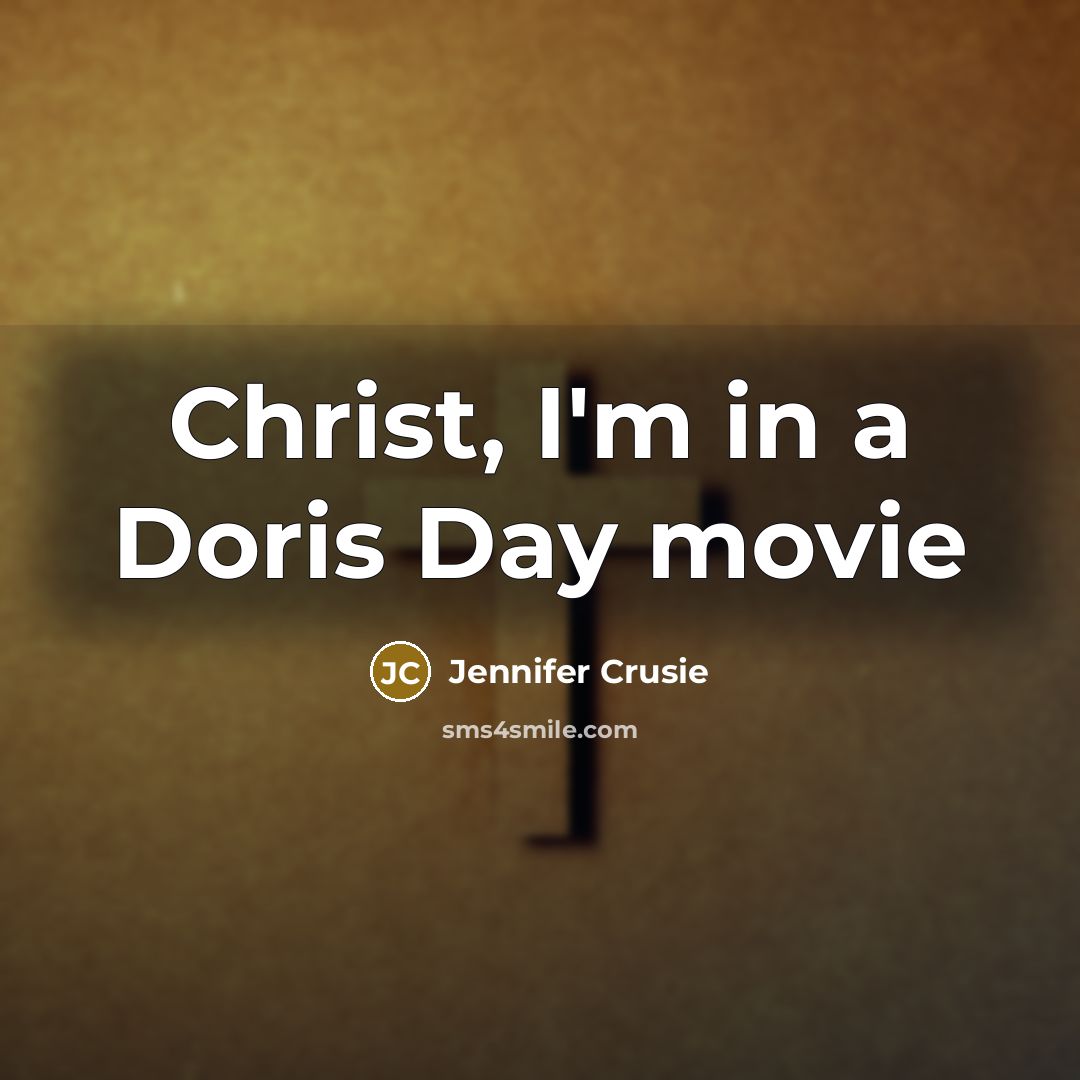 “Christ, I'm in a Doris Day movie…” quote by Jennifer Crusie