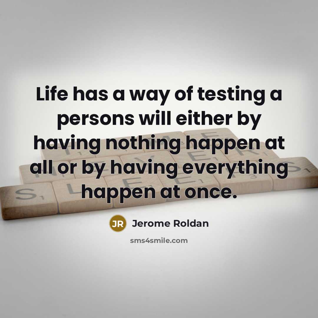 “Life has a way of testing a persons will either…” quote by Jerome Roldan