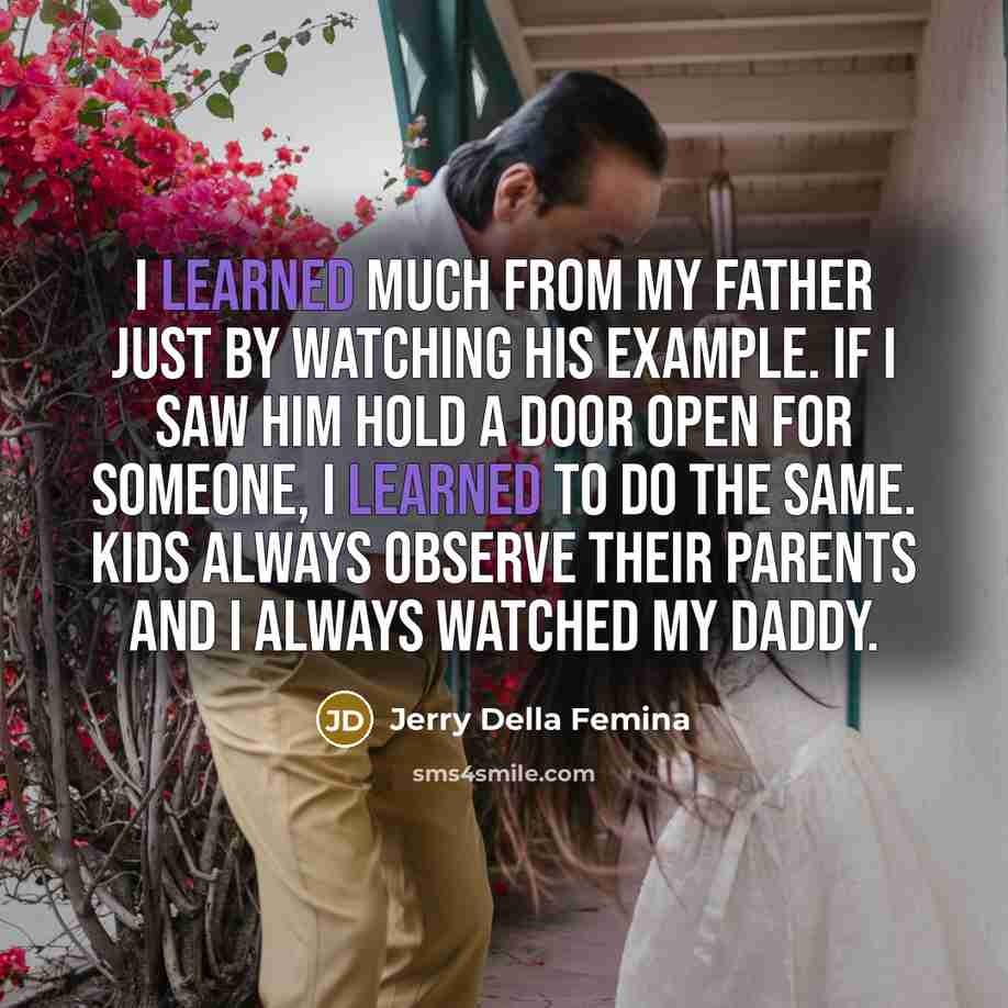 “I learned much from my father just by watching his…” quote by Jerry Della Femina