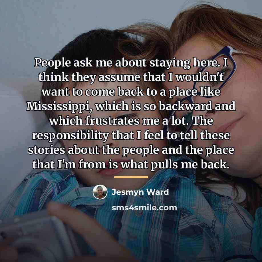 “People ask me about staying here. I think they assume…” quote by Jesmyn Ward