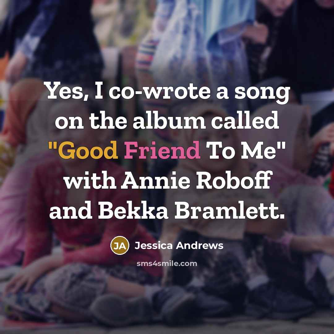 “Yes, I co-wrote a song on the album called "Good…” quote by Jessica Andrews