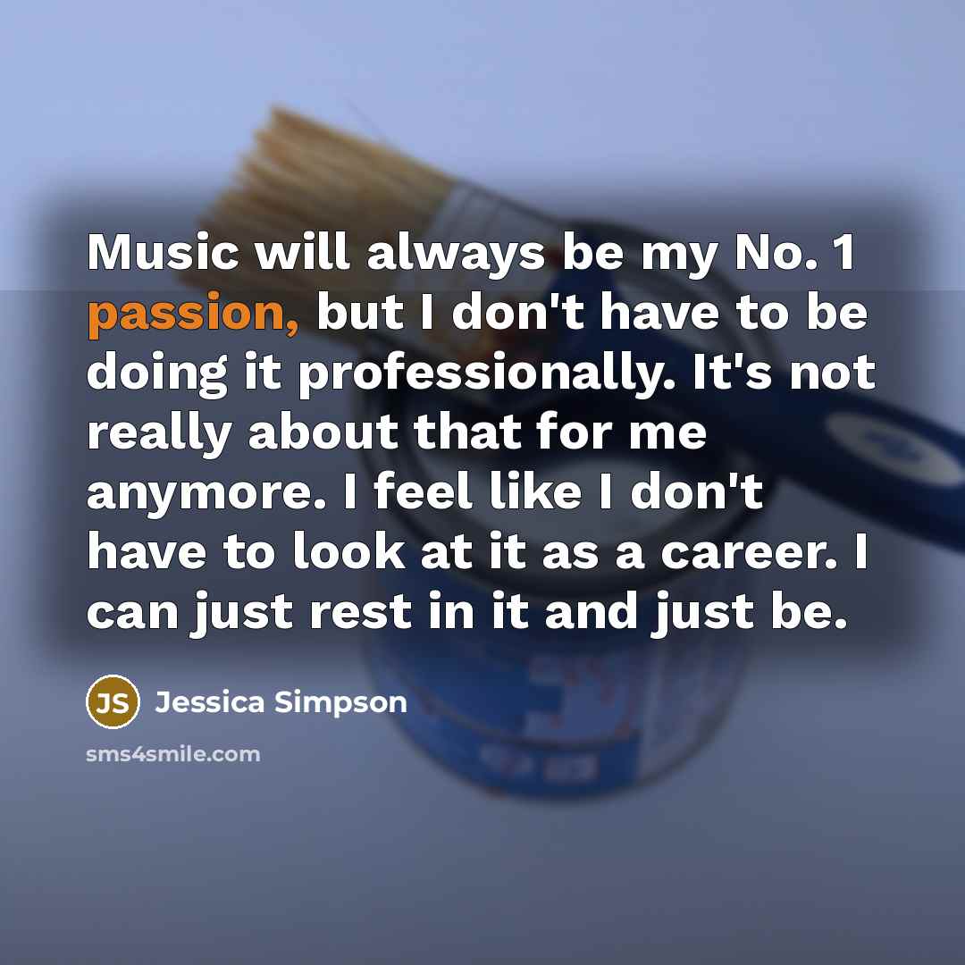 “Music will always be my No. 1 passion, but I…” quote by Jessica Simpson