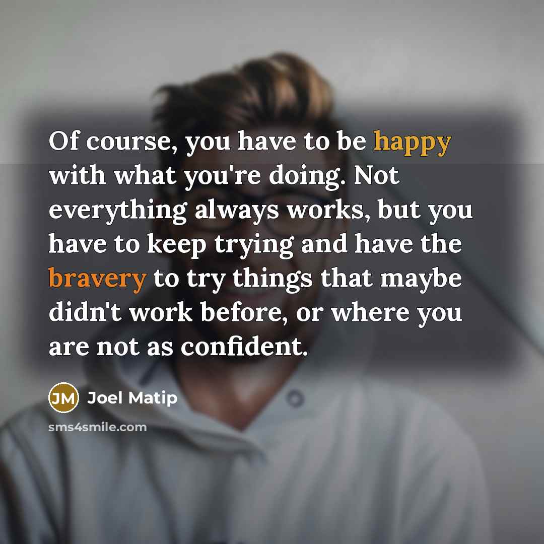 “Of course, you have to be happy with what you're…” quote by Joel Matip