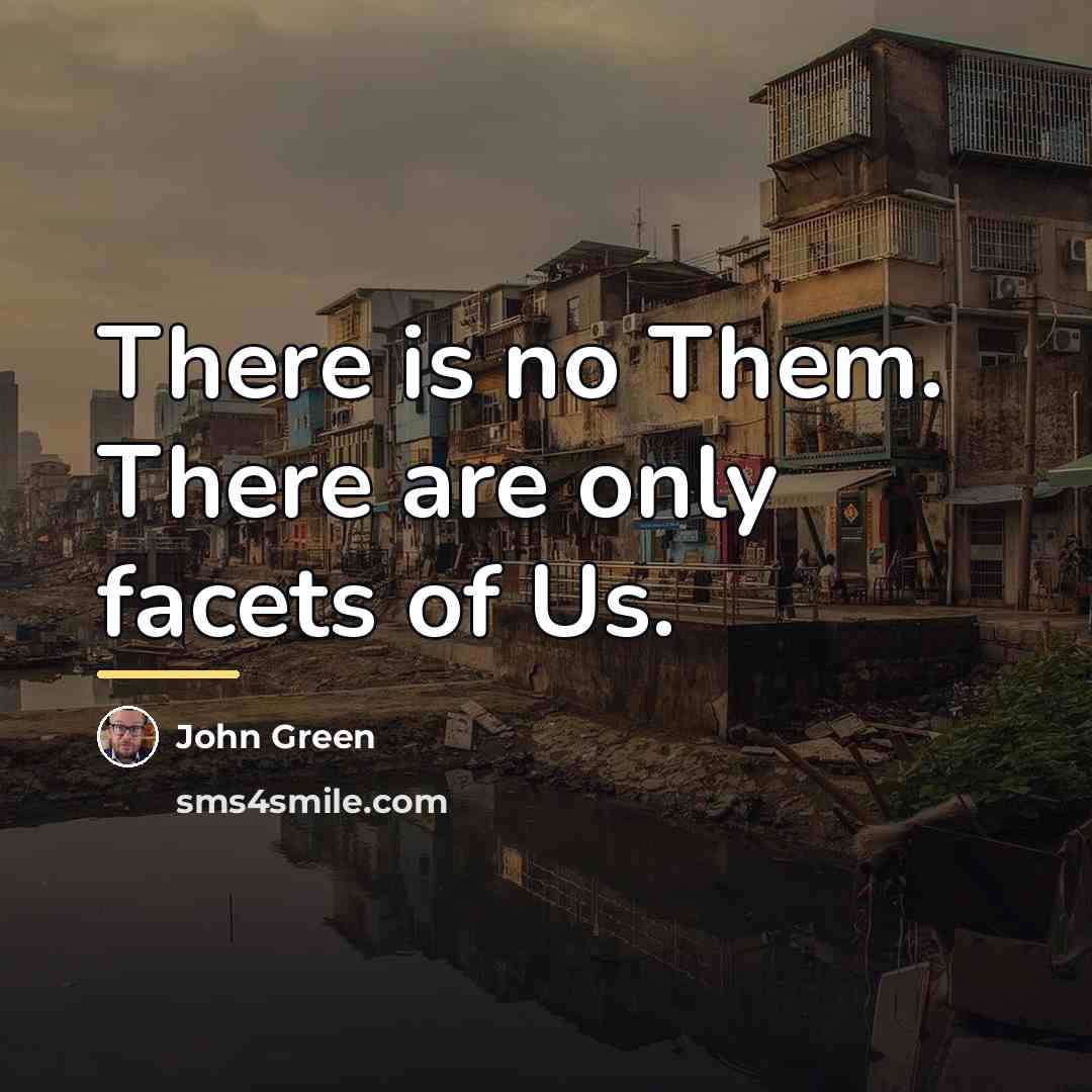 “There is no Them. There are only facets of Us.…” quote by John Green