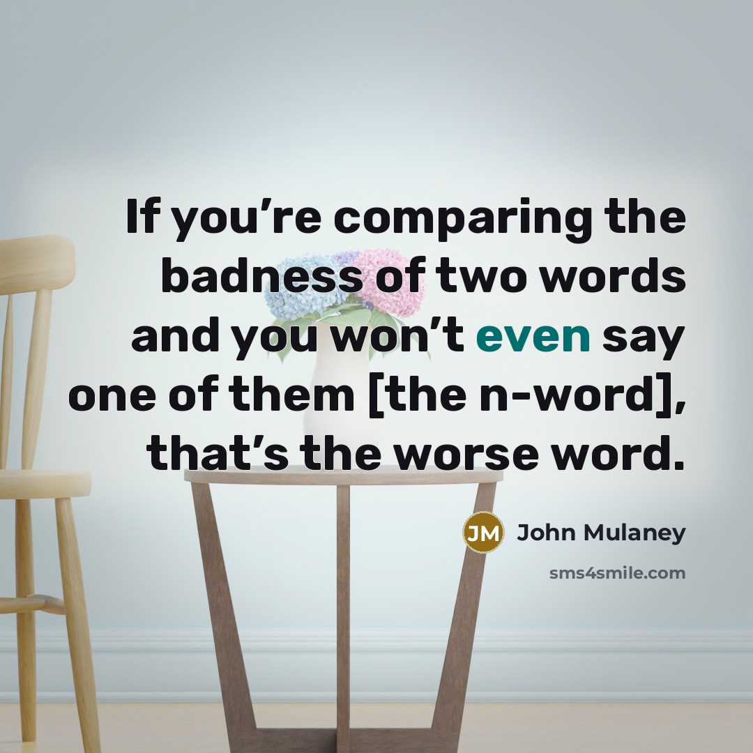 “If you’re comparing the badness of two words and you…” quote by John Mulaney