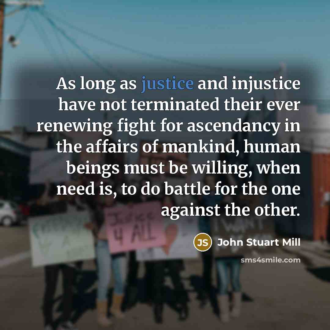 “As long as justice and injustice have not terminated their…” quote by John Stuart Mill
