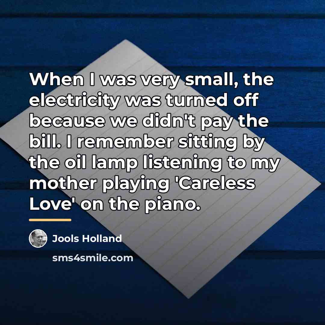 “When I was very small, the electricity was turned off…” quote by Jools Holland