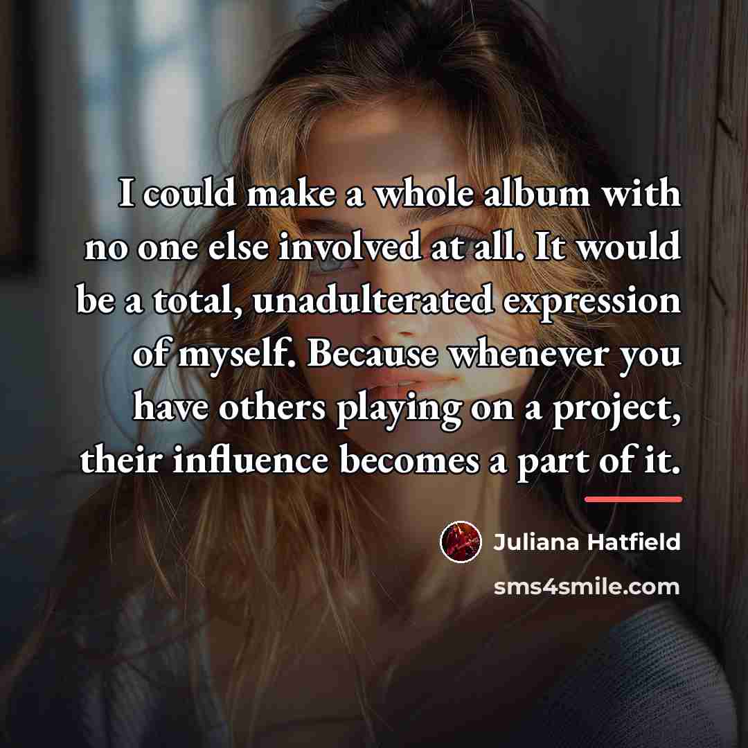 “I could make a whole album with no one else…” quote by Juliana Hatfield
